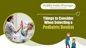 Things to Consider when selecting a Pediatric Dentist